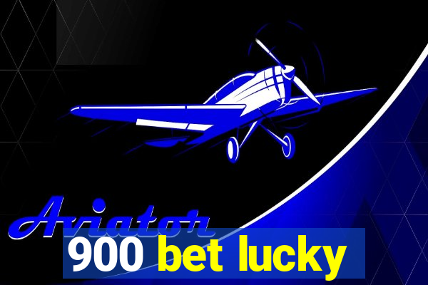 900 bet lucky